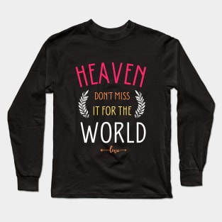 Heaven don't miss it for the world Long Sleeve T-Shirt